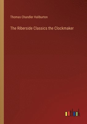 The Riberside Classics the Clockmaker 1