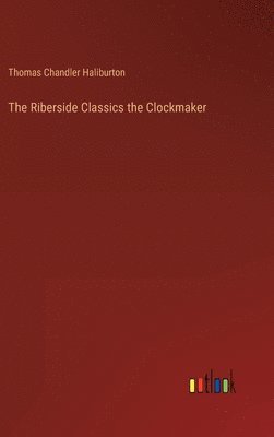 bokomslag The Riberside Classics the Clockmaker