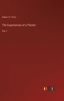 Robert H Elliot, Robert H. Elliot - Experiences of a Planter, Inbunden