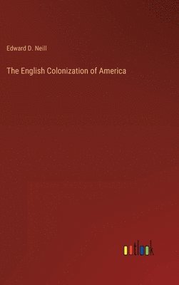 Edward Neill - English Colonization of America, Inbunden