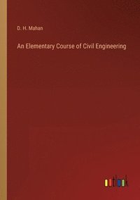 bokomslag An Elementary Course of Civil Engineering