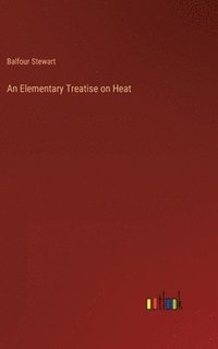 bokomslag An Elementary Treatise on Heat