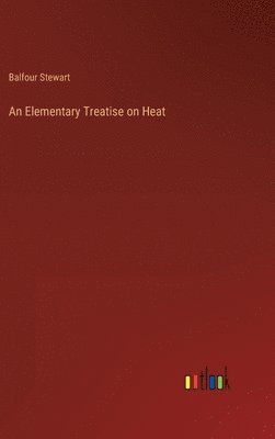 bokomslag An Elementary Treatise on Heat