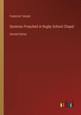 Frederick Temple - Sermons Preached in Rugby School Chapel, Häftad