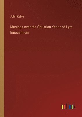 bokomslag Musings over the Christian Year and Lyra Innocentium