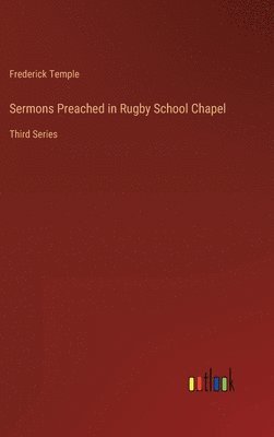 Frederick Temple - Sermons Preached in Rugby School Chapel, Inbunden