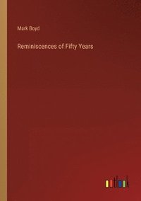 bokomslag Reminiscences of Fifty Years