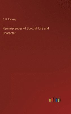 E B Ramsay, E. B. Ramsay - Reminiscences of Scottish Life and Character, Inbunden