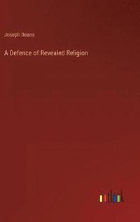 bokomslag A Defence of Revealed Religion