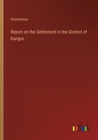 bokomslag Report on the Settlement in the District of Kangra