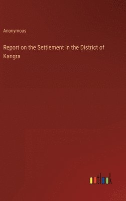 bokomslag Report on the Settlement in the District of Kangra