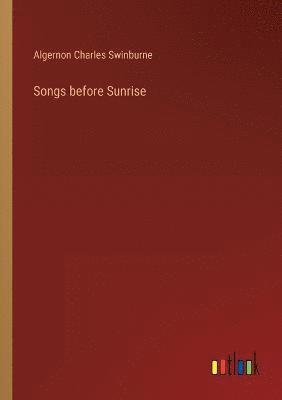 Algernon Charles Swinburne - Songs before Sunrise, Häftad