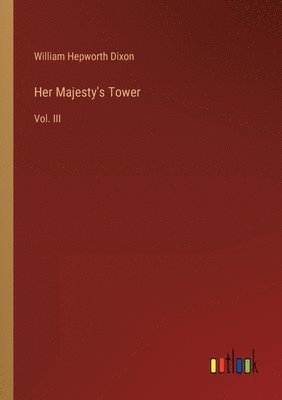 William Dixon, William Hepworth Dixon - Her Majesty's Tower, Häftad