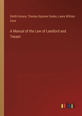 A Manual of the Law of Landlord and Tenant 1