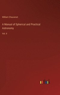 bokomslag A Manual of Spherical and Practical Astronomy