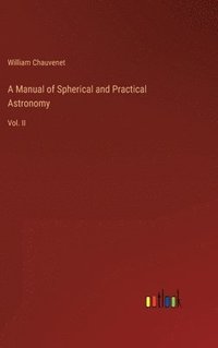 bokomslag Manual of Spherical and Practical Astronomy