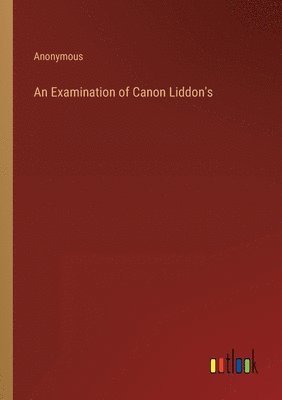 bokomslag Examination of Canon Liddon's