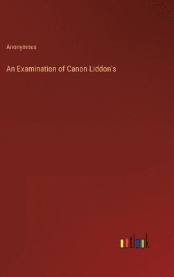 bokomslag An Examination of Canon Liddon's