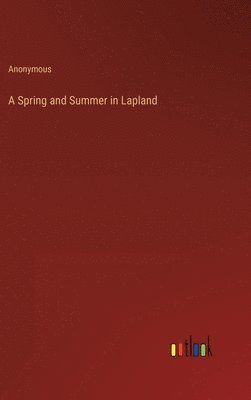 Anonymous - Spring and Summer in Lapland, Inbunden