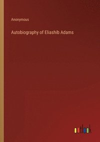 bokomslag Autobiography of Eliashib Adams