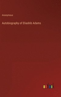 bokomslag Autobiography of Eliashib Adams