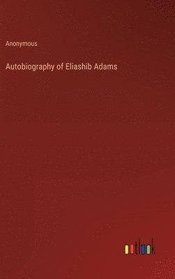 bokomslag Autobiography of Eliashib Adams