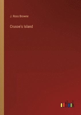 J Ross Browne, J. Ross Browne - Crusoe's Island, Häftad