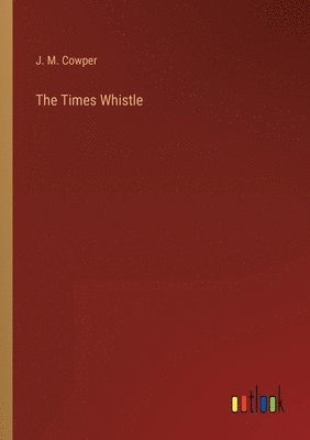 J M Cowper, J. M. Cowper - Times Whistle, Häftad