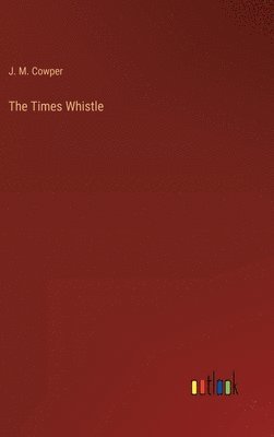 J M Cowper, J. M. Cowper - Times Whistle, Inbunden