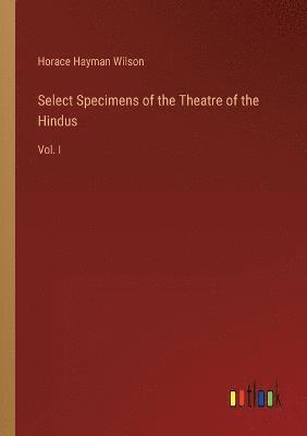 Select Specimens of the Theatre of the Hindus 1