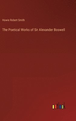 The Poetical Works of Sir Alexander Boswell 1