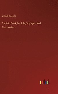 bokomslag Captain Cook; his Life, Voyages, and Discoveries