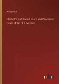 bokomslag Chisholm's All Round Route and Panoramic Guide of the St. Lawrence