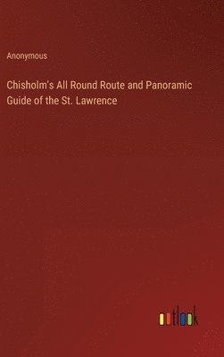 Chisholm's All Round Route and Panoramic Guide of the St. Lawrence 1