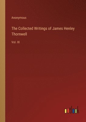 Anonymous - Collected Writings of James Henley Thornwell, Häftad