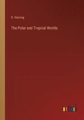 Polar and Tropical Worlds