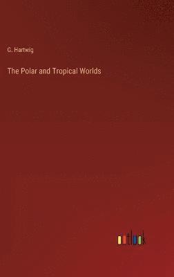 Polar and Tropical Worlds