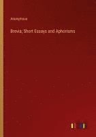 bokomslag Brevia; Short Essays and Aphorisms