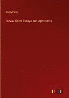 bokomslag Brevia; Short Essays and Aphorisms