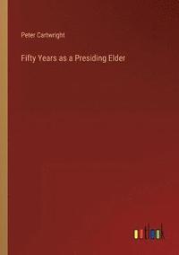 bokomslag Fifty Years as a Presiding Elder