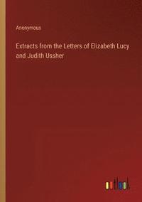 bokomslag Extracts from the Letters of Elizabeth Lucy and Judith Ussher