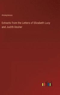 bokomslag Extracts from the Letters of Elizabeth Lucy and Judith Ussher