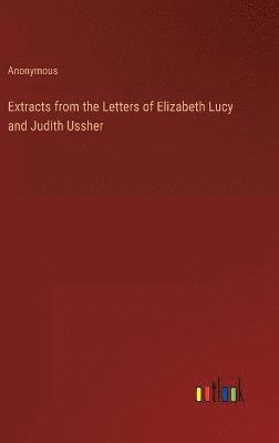 bokomslag Extracts from the Letters of Elizabeth Lucy and Judith Ussher