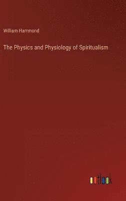 The Physics and Physiology of Spiritualism 1