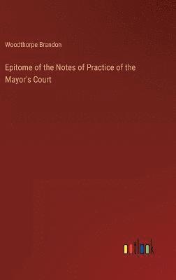 Epitome of the Notes of Practice of the Mayor's Court 1