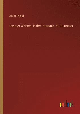 Essays Written in the Intervals of Business