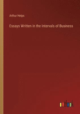 Essays Written in the Intervals of Business 1