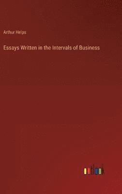 Essays Written in the Intervals of Business 1