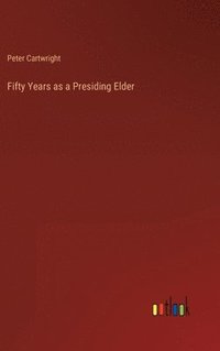 bokomslag Fifty Years as a Presiding Elder