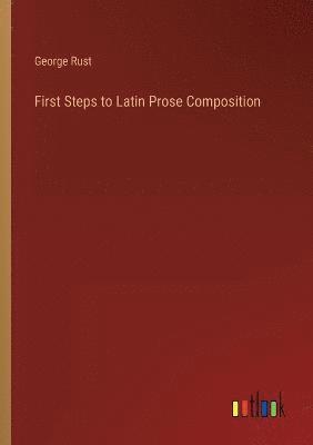 First Steps to Latin Prose Composition 1